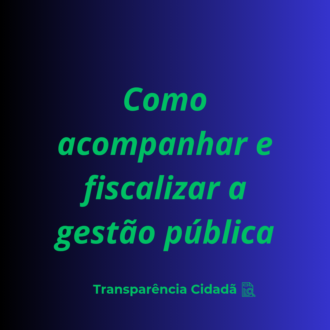 🔍 Como acompanhar e fiscalizar a Gestão Pública